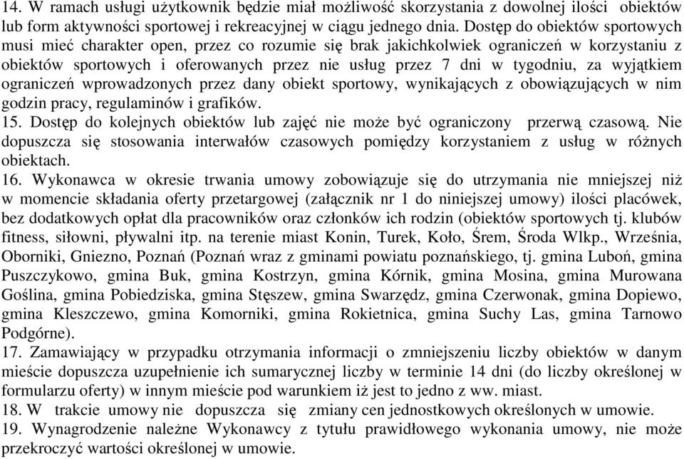 wyjątkiem ograniczeń wprowadzonych przez dany obiekt sportowy, wynikających z obowiązujących w nim godzin pracy, regulaminów i grafików.