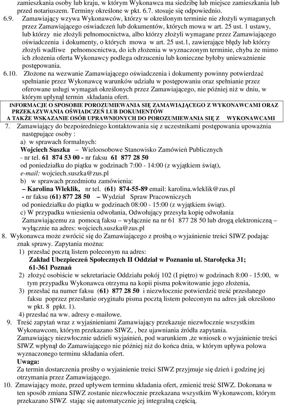 ustawy, lub którzy nie złoŝyli pełnomocnictwa, albo którzy złoŝyli wymagane przez Zamawiającego oświadczenia i dokumenty, o których mowa w art. ust.