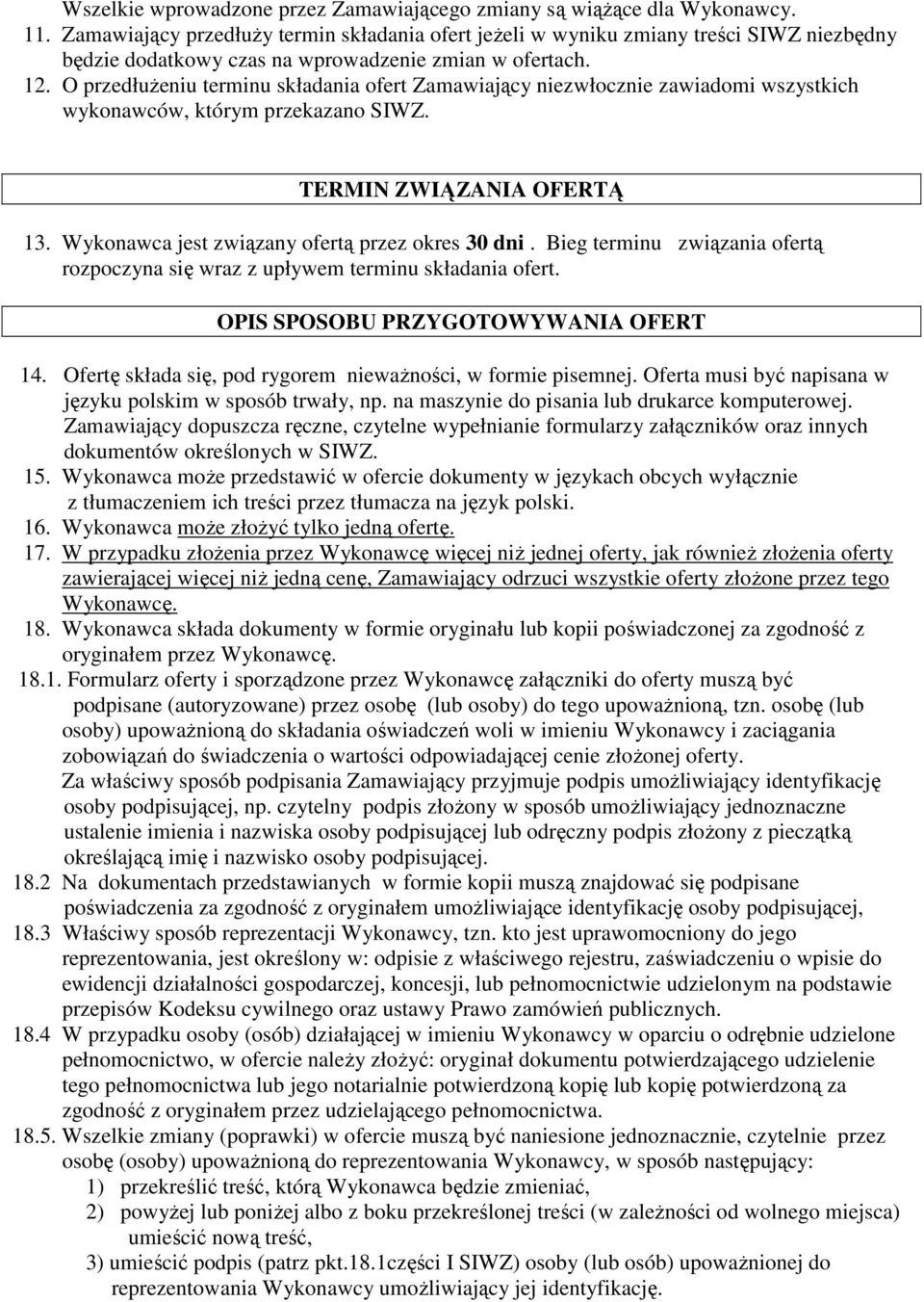 . O przedłuŝeniu terminu składania ofert Zamawiający niezwłocznie zawiadomi wszystkich wykonawców, którym przekazano SIWZ. TERMIN ZWIĄZANIA OFERTĄ. Wykonawca jest związany ofertą przez okres 0 dni.