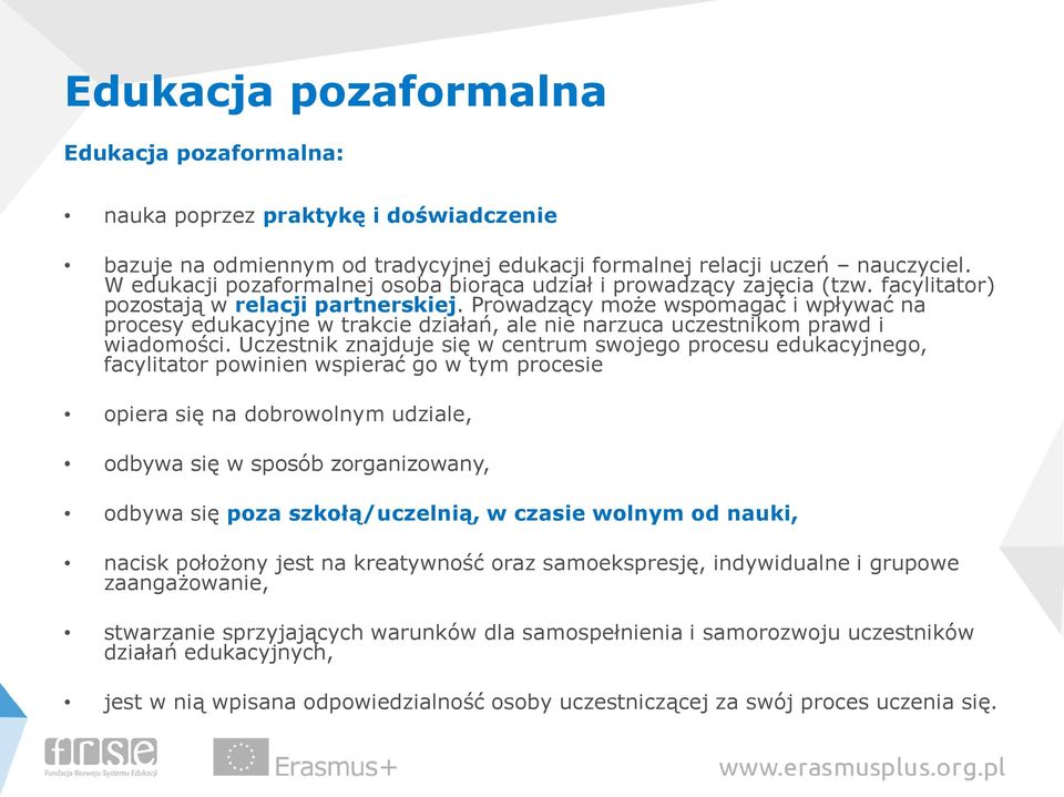 Prowadzący może wspomagać i wpływać na procesy edukacyjne w trakcie działań, ale nie narzuca uczestnikom prawd i wiadomości.