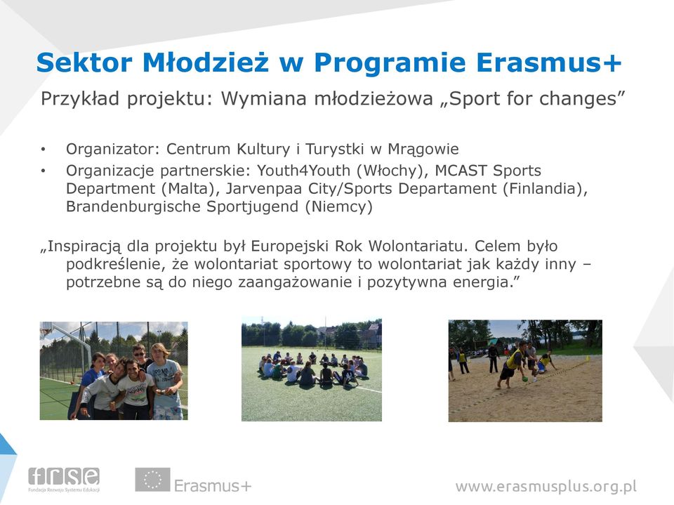 (Finlandia), Brandenburgische Sportjugend (Niemcy) Inspiracją dla projektu był Europejski Rok Wolontariatu.