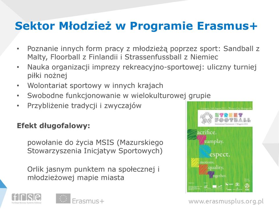 krajach Swobodne funkcjonowanie w wielokulturowej grupie Przybliżenie tradycji i zwyczajów Efekt długofalowy: powołanie