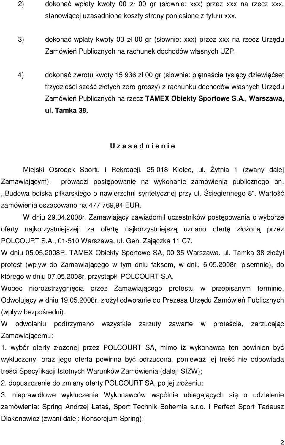 tysięcy dziewięćset trzydzieści sześć złotych zero groszy) z rachunku dochodów własnych Urzędu Zamówień Publicznych na rzecz TAMEX Obiekty Sportowe S.A., Warszawa, ul. Tamka 38.