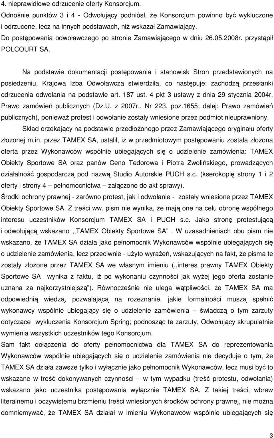 Na podstawie dokumentacji postępowania i stanowisk Stron przedstawionych na posiedzeniu, Krajowa Izba Odwoławcza stwierdziła, co następuje: zachodzą przesłanki odrzucenia odwołania na podstawie art.