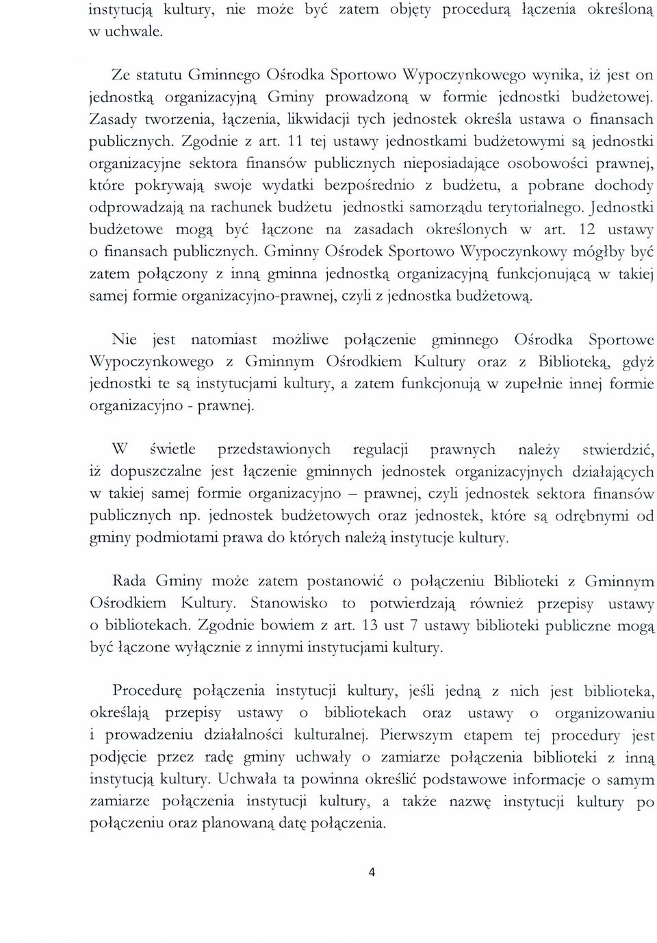 Zasady tworzenia, łączenia, likwidacji tych jednostek określa ustawa o finansach publicznych. Zgodnie z art.