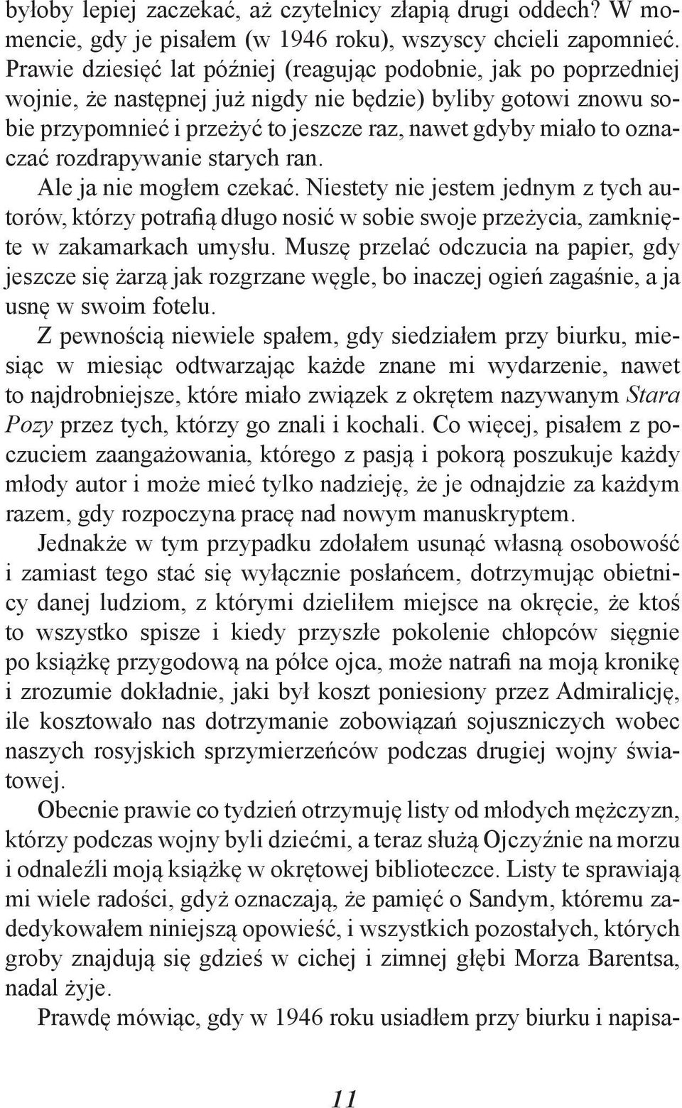 oznaczać rozdrapywanie starych ran. Ale ja nie mogłem czekać. Niestety nie jestem jednym z tych autorów, którzy potrafią długo nosić w sobie swoje przeżycia, zamknięte w zakamarkach umysłu.