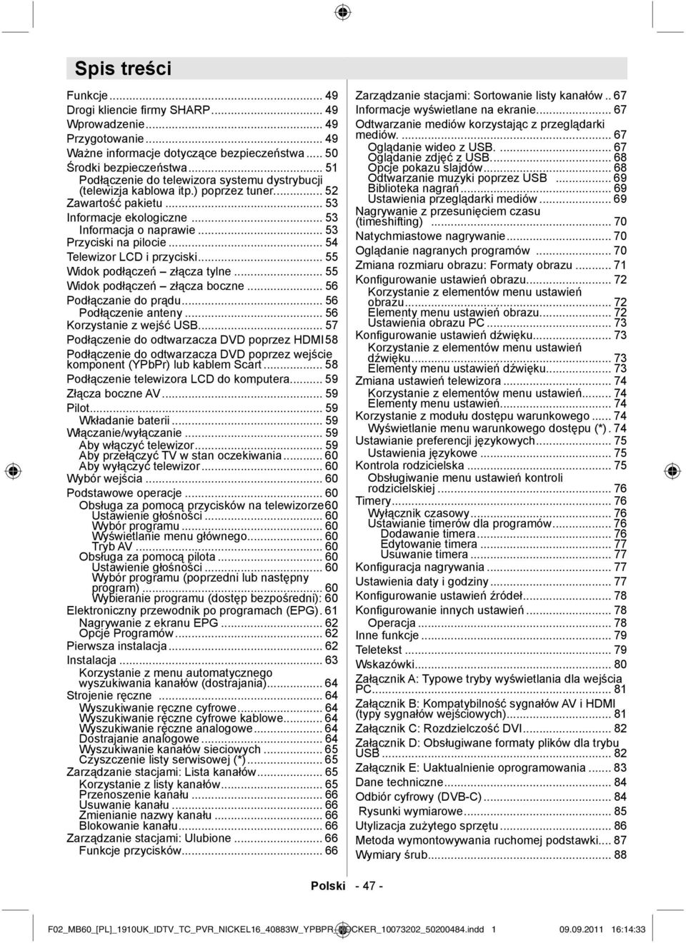 .. 54 Telewizor LCD i przyciski... 55 Widok podłączeń złącza tylne... 55 Widok podłączeń złącza boczne... 56 Podłączanie do prądu... 56 Podłączenie anteny... 56 Korzystanie z wejść USB.