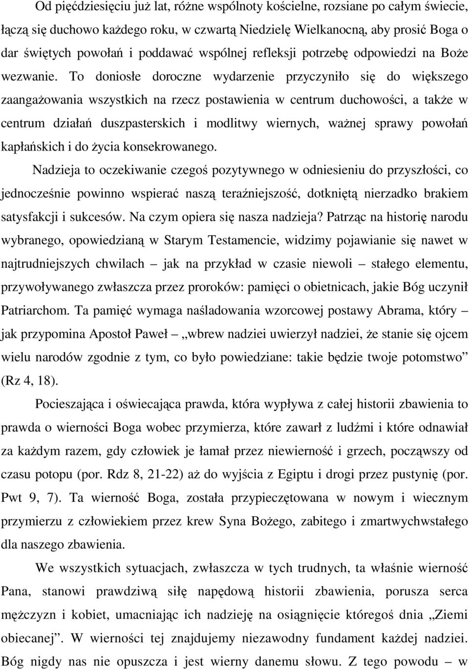 To doniosłe doroczne wydarzenie przyczyniło się do większego zaangażowania wszystkich na rzecz postawienia w centrum duchowości, a także w centrum działań duszpasterskich i modlitwy wiernych, ważnej