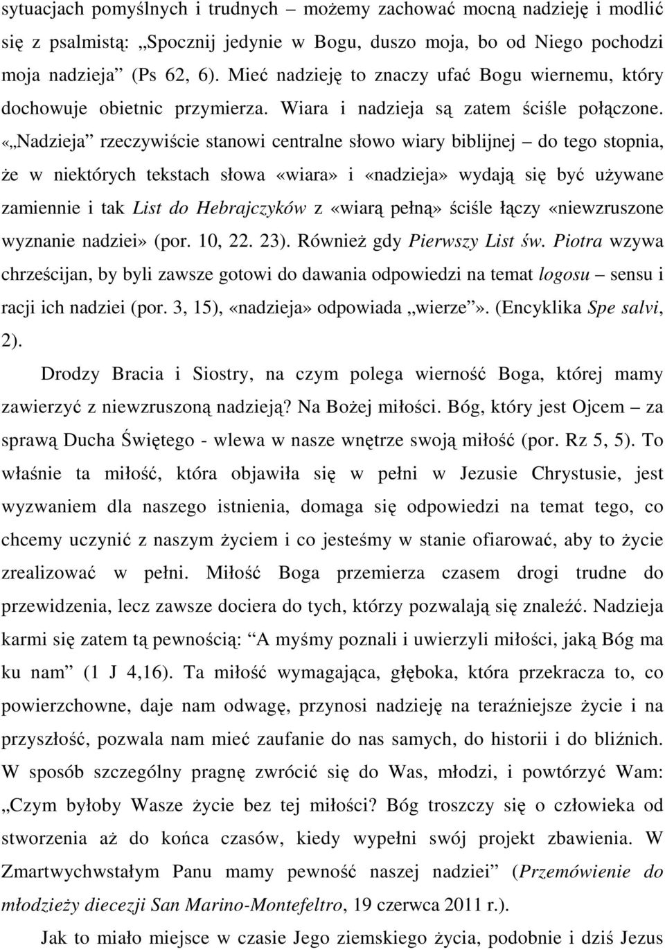 «Nadzieja rzeczywiście stanowi centralne słowo wiary biblijnej do tego stopnia, że w niektórych tekstach słowa «wiara» i «nadzieja» wydają się być używane zamiennie i tak List do Hebrajczyków z