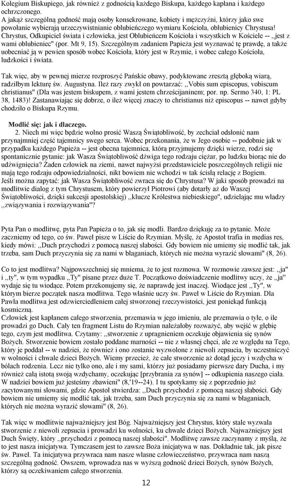 Chrystus, Odkupiciel świata i człowieka, jest Oblubieńcem Kościoła i wszystkich w Kościele --,,jest z wami oblubieniec'' (por. Mt 9, 15).