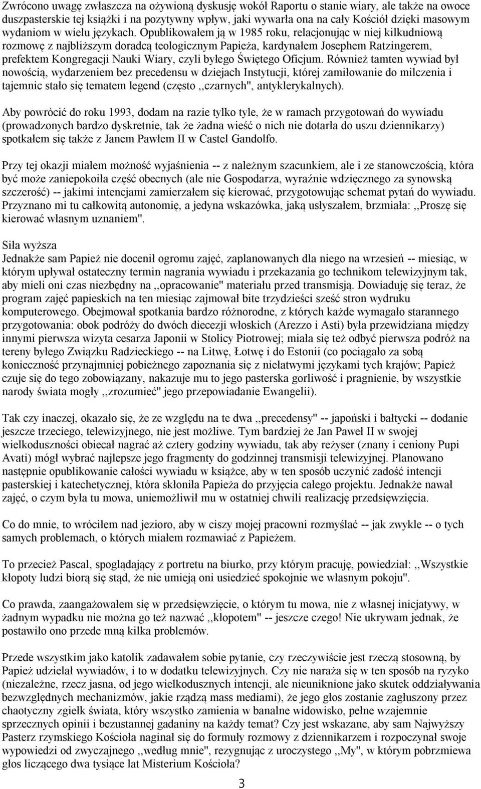 Opublikowałem ją w 1985 roku, relacjonując w niej kilkudniową rozmowę z najbliższym doradcą teologicznym Papieża, kardynałem Josephem Ratzingerem, prefektem Kongregacji Nauki Wiary, czyli byłego