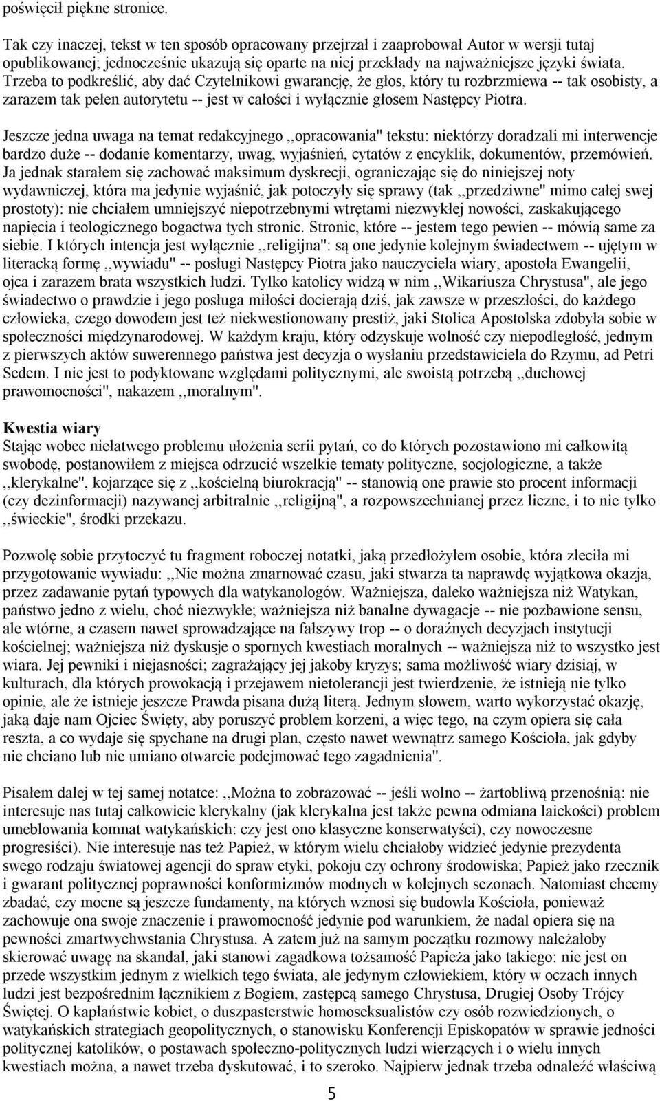 Trzeba to podkreślić, aby dać Czytelnikowi gwarancję, że głos, który tu rozbrzmiewa -- tak osobisty, a zarazem tak pełen autorytetu -- jest w całości i wyłącznie głosem Następcy Piotra.