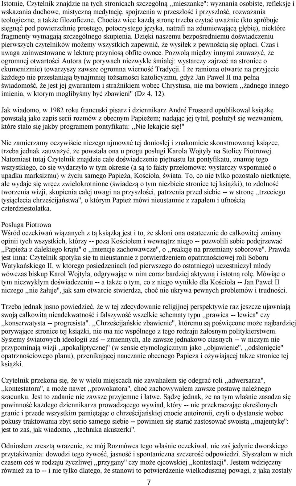 Chociaż więc każdą stronę trzeba czytać uważnie (kto spróbuje sięgnąć pod powierzchnię prostego, potoczystego języka, natrafi na zdumiewającą głębię), niektóre fragmenty wymagają szczególnego