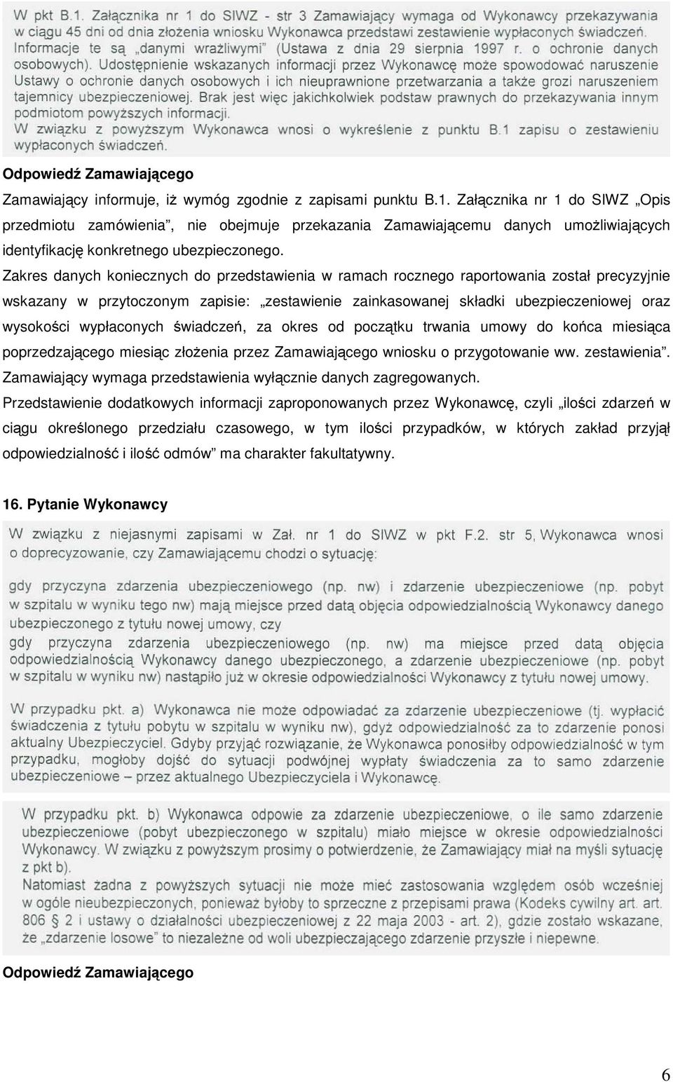 Zakres danych koniecznych do przedstawienia w ramach rocznego raportowania został precyzyjnie wskazany w przytoczonym zapisie: zestawienie zainkasowanej składki ubezpieczeniowej oraz wysokości