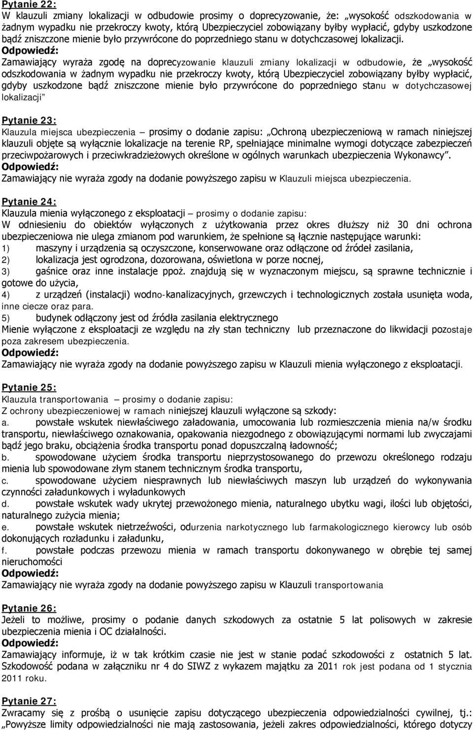 Zamawiający wyraża zgodę na doprecyzowanie klauzuli zmiany lokalizacji w odbudowie, że wysokość odszkodowania w żadnym wypadku nie przekroczy kwoty, którą Ubezpieczyciel zobowiązany byłby wypłacić,