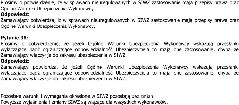 Pytanie 36: Prosimy o potwierdzenie, że jeżeli Ogólne Warunki Ubezpieczenia Wykonawcy wskazują przesłanki wyłączające bądź ograniczające odpowiedzialność Ubezpieczyciela to mają one zastosowanie,