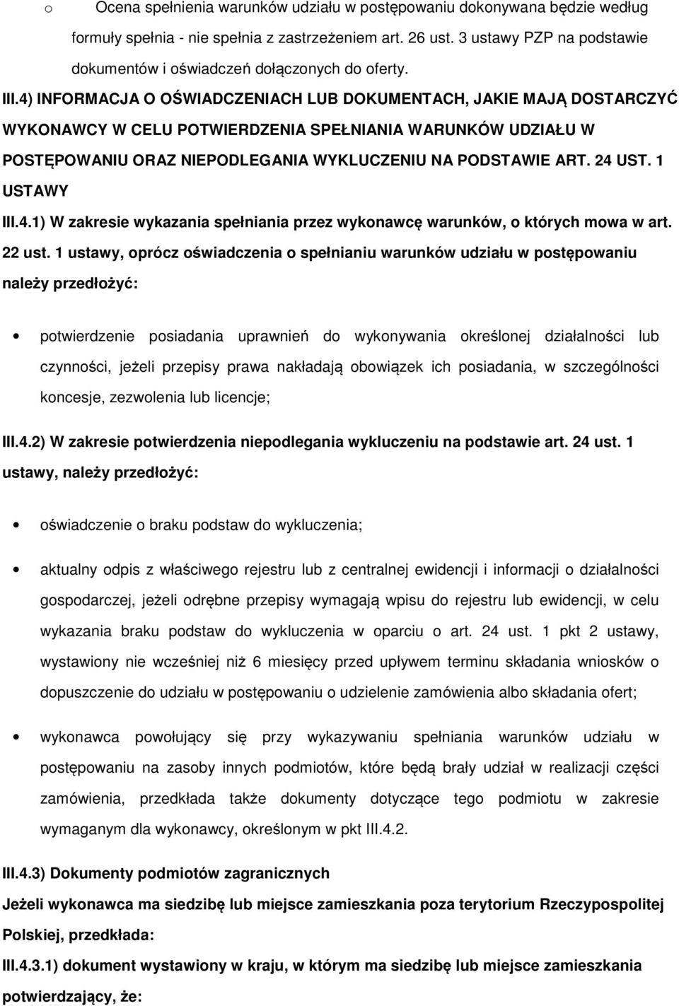 1 ustawy, prócz świadczenia spełnianiu warunków udziału w pstępwaniu należy przedłżyć: ptwierdzenie psiadania uprawnień d wyknywania kreślnej działalnści lub czynnści, jeżeli przepisy prawa nakładają