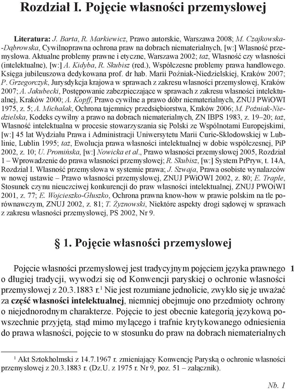 Aktualne problemy prawne i etyczne, Warszawa 2002; taż, Własność czy własności (intelektualne), [w:] A. Kidyba, R. Skubisz (red.), Współczesne problemy prawa handlowego.