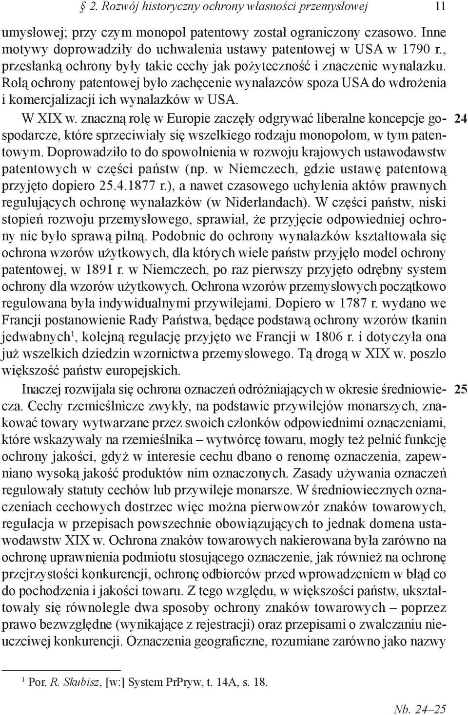 znaczną rolę w Europie zaczęły odgrywać liberalne koncepcje gospodarcze, które sprzeciwiały się wszelkiego rodzaju monopolom, w tym patentowym.