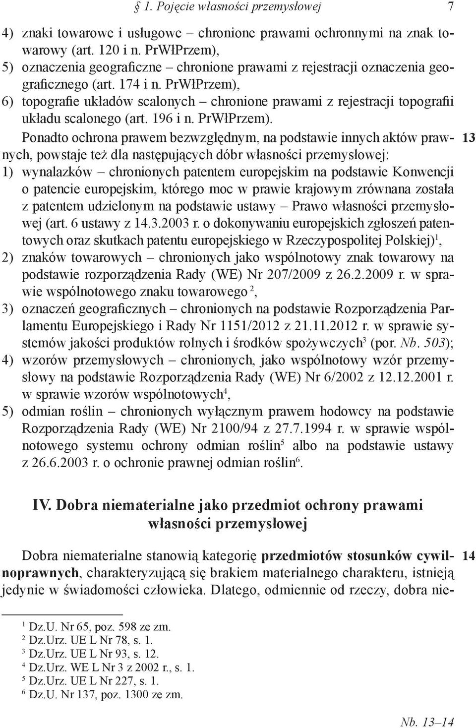 PrWłPrzem), 6) topografie układów scalonych chronione prawami z rejestracji topografii układu scalonego (art. 96 i n. PrWłPrzem).