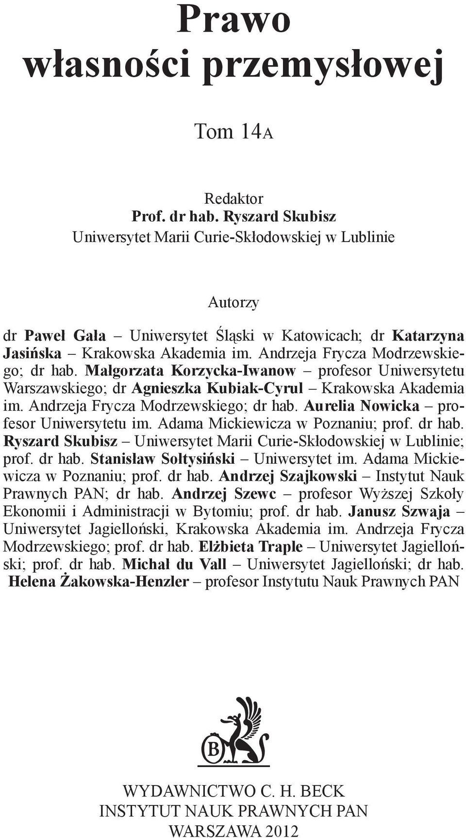 Andrzeja Frycza Modrzewskiego; dr hab. Małgorzata Korzycka-Iwanow profesor Uniwersytetu Warszawskiego; dr Agnieszka Kubiak-Cyrul Krakowska Akademia im. Andrzeja Frycza Modrzewskiego; dr hab.