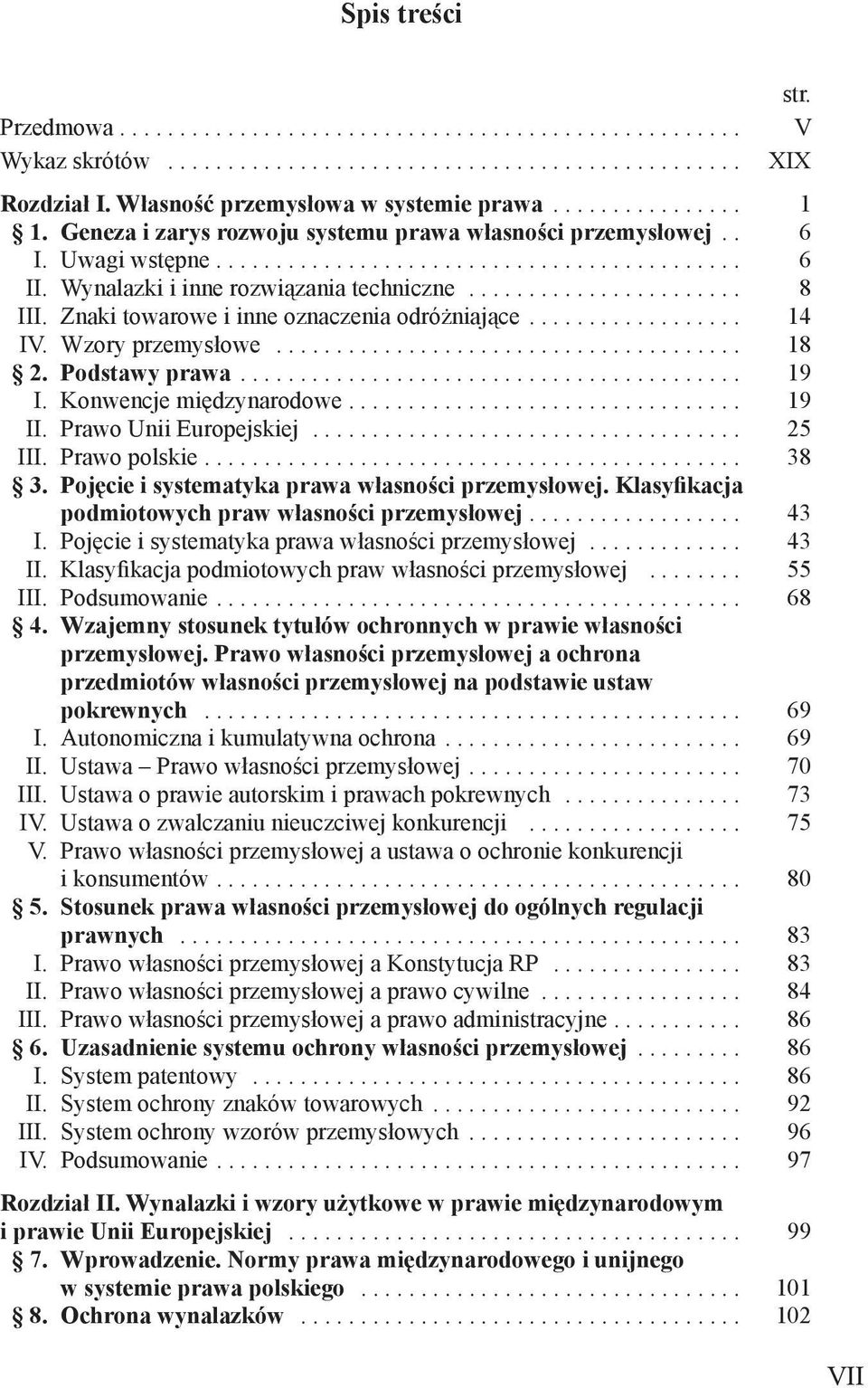 Znaki towarowe i inne oznaczenia odróżniające.................. 14 IV. Wzory przemysłowe....................................... 18 2. Podstawy prawa.......................................... 19 I.