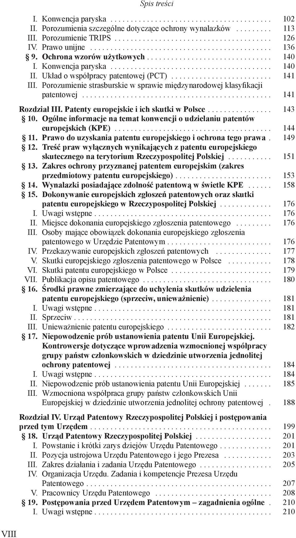 Układ o współpracy patentowej (PCT)......................... 141 III. Porozumienie strasburskie w sprawie międzynarodowej klasyfikacji patentowej............................................... 141 Rozdział III.