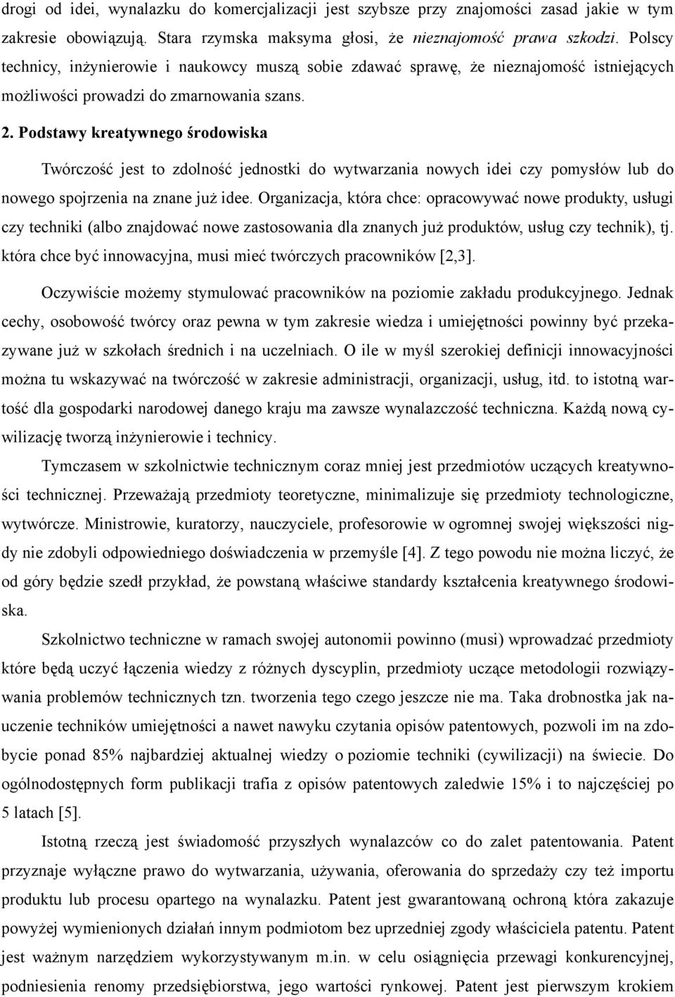 Podstawy kreatywnego środowiska Twórczość jest to zdolność jednostki do wytwarzania nowych idei czy pomysłów lub do nowego spojrzenia na znane już idee.