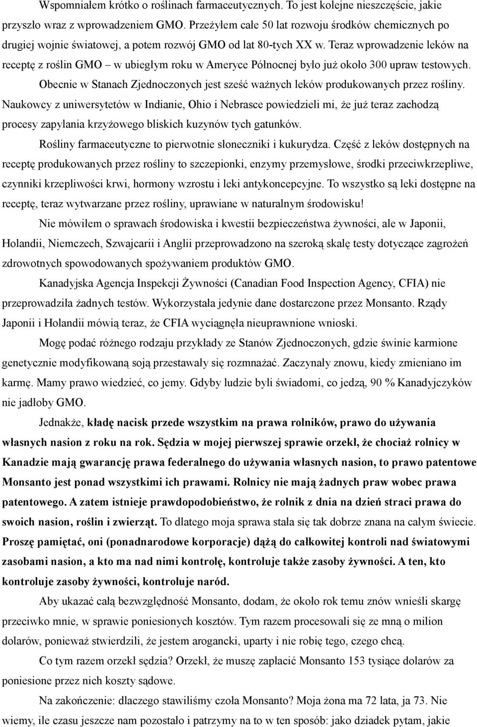 Teraz wprowadzenie leków na receptę z roślin GMO w ubiegłym roku w Ameryce Północnej było już około 300 upraw testowych.