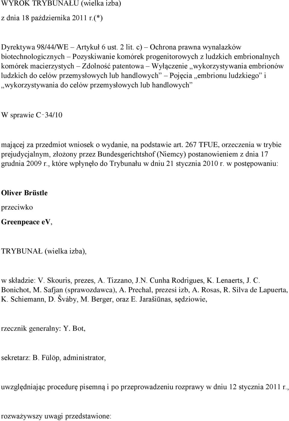 do celów przemysłowych lub handlowych Pojęcia embrionu ludzkiego i wykorzystywania do celów przemysłowych lub handlowych W sprawie C 34/10 mającej za przedmiot wniosek o wydanie, na podstawie art.