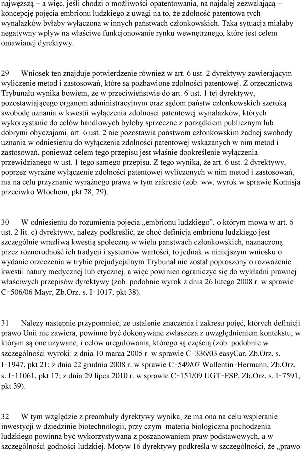 6 ust. 2 dyrektywy zawierającym wyliczenie metod i zastosowań, które są pozbawione zdolności patentowej. Z orzecznictwa Trybunału wynika bowiem, że w przeciwieństwie do art. 6 ust.