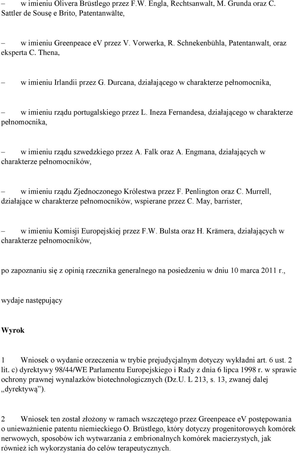 Ineza Fernandesa, działającego w charakterze pełnomocnika, w imieniu rządu szwedzkiego przez A. Falk oraz A.