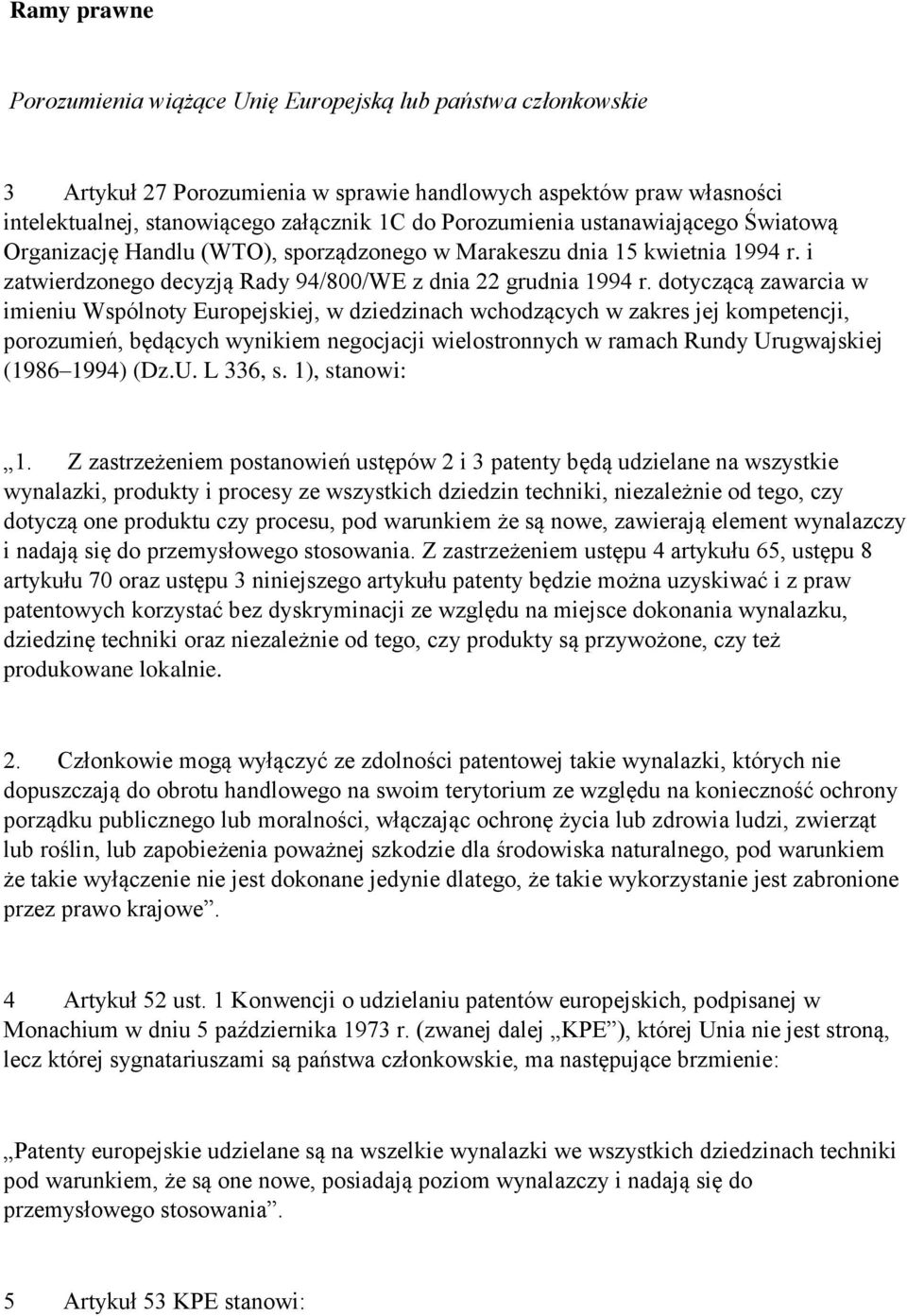 dotyczącą zawarcia w imieniu Wspólnoty Europejskiej, w dziedzinach wchodzących w zakres jej kompetencji, porozumień, będących wynikiem negocjacji wielostronnych w ramach Rundy Urugwajskiej (1986