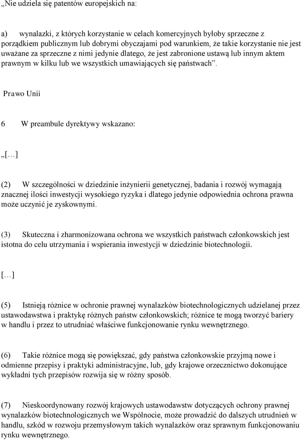 Prawo Unii 6 W preambule dyrektywy wskazano: (2) W szczególności w dziedzinie inżynierii genetycznej, badania i rozwój wymagają znacznej ilości inwestycji wysokiego ryzyka i dlatego jedynie