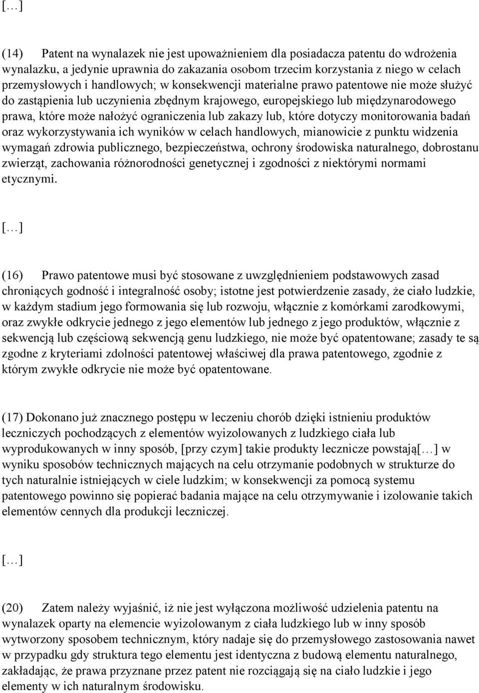 które dotyczy monitorowania badań oraz wykorzystywania ich wyników w celach handlowych, mianowicie z punktu widzenia wymagań zdrowia publicznego, bezpieczeństwa, ochrony środowiska naturalnego,