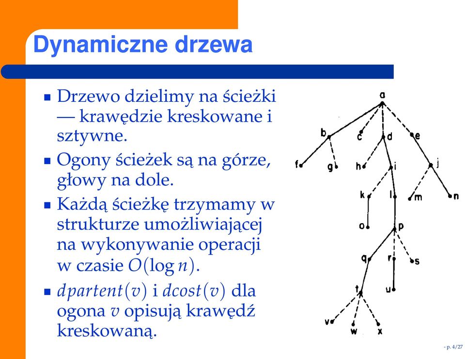 Każda ścieżkę trzymamy w strukturze umożliwiajacej na wykonywanie