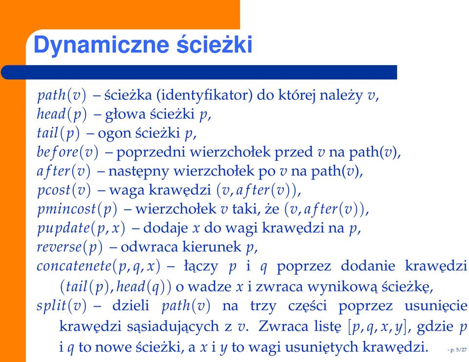 krawędzi na p, reverse(p) odwraca kierunek p, concatenete(p, q, x) łaczy p i q poprzez dodanie krawędzi (tail(p), head(q)) o wadze x i zwraca wynikowa ścieżkę, split(v)