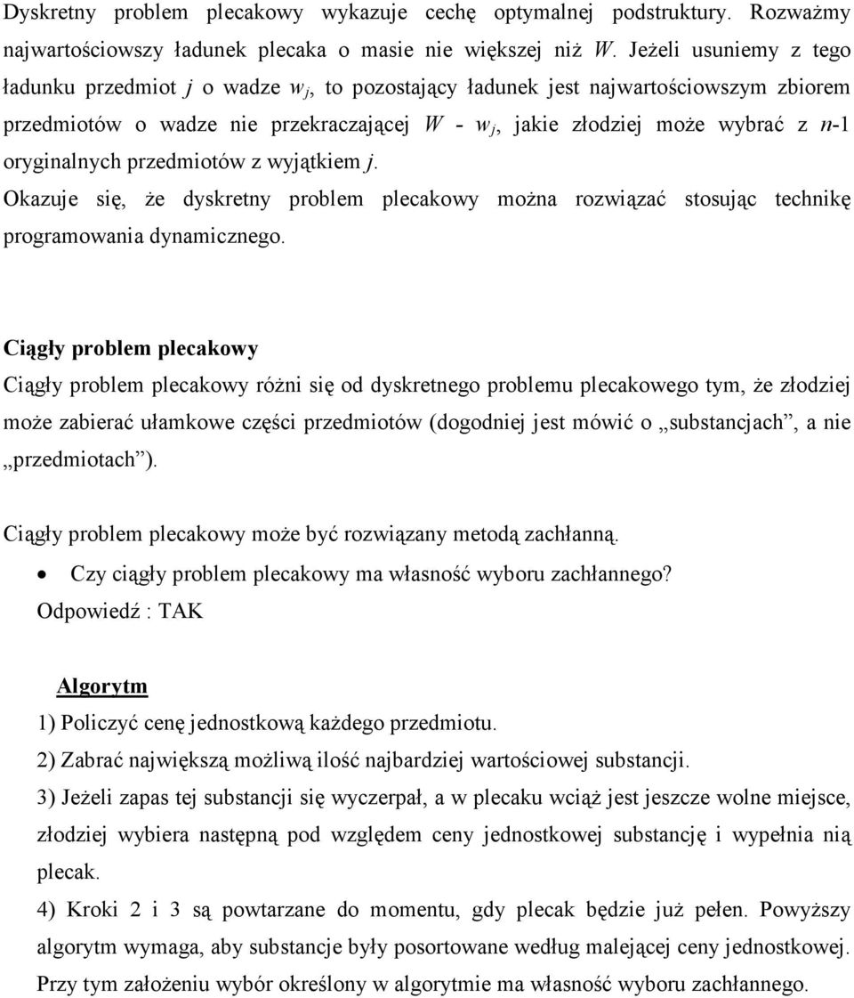 oryginalnych przedmiotów z wyjątkiem j. Okazuje się, Ŝe dyskretny problem plecakowy moŝna rozwiązać stosując technikę programowania dynamicznego.