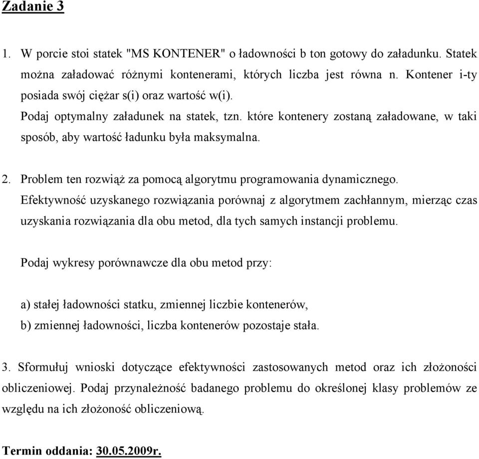 Problem ten rozwiąŝ za pomocą algorytmu programowania dynamicznego.