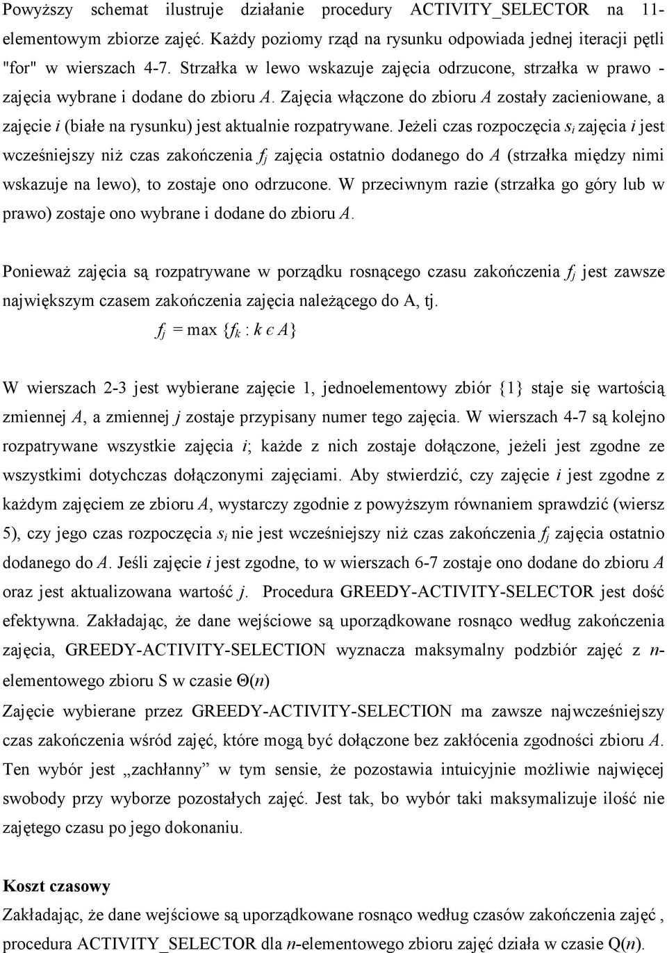 Zajęcia włączone do zbioru A zostały zacieniowane, a zajęcie i (białe na rysunku) jest aktualnie rozpatrywane.