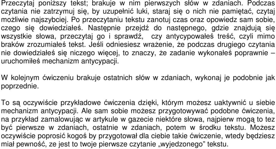 Następnie przejdź do następnego, gdzie znajdują się wszystkie słowa, przeczytaj go i sprawdź, czy antycypowałeś treść, czyli mimo braków zrozumiałeś tekst.