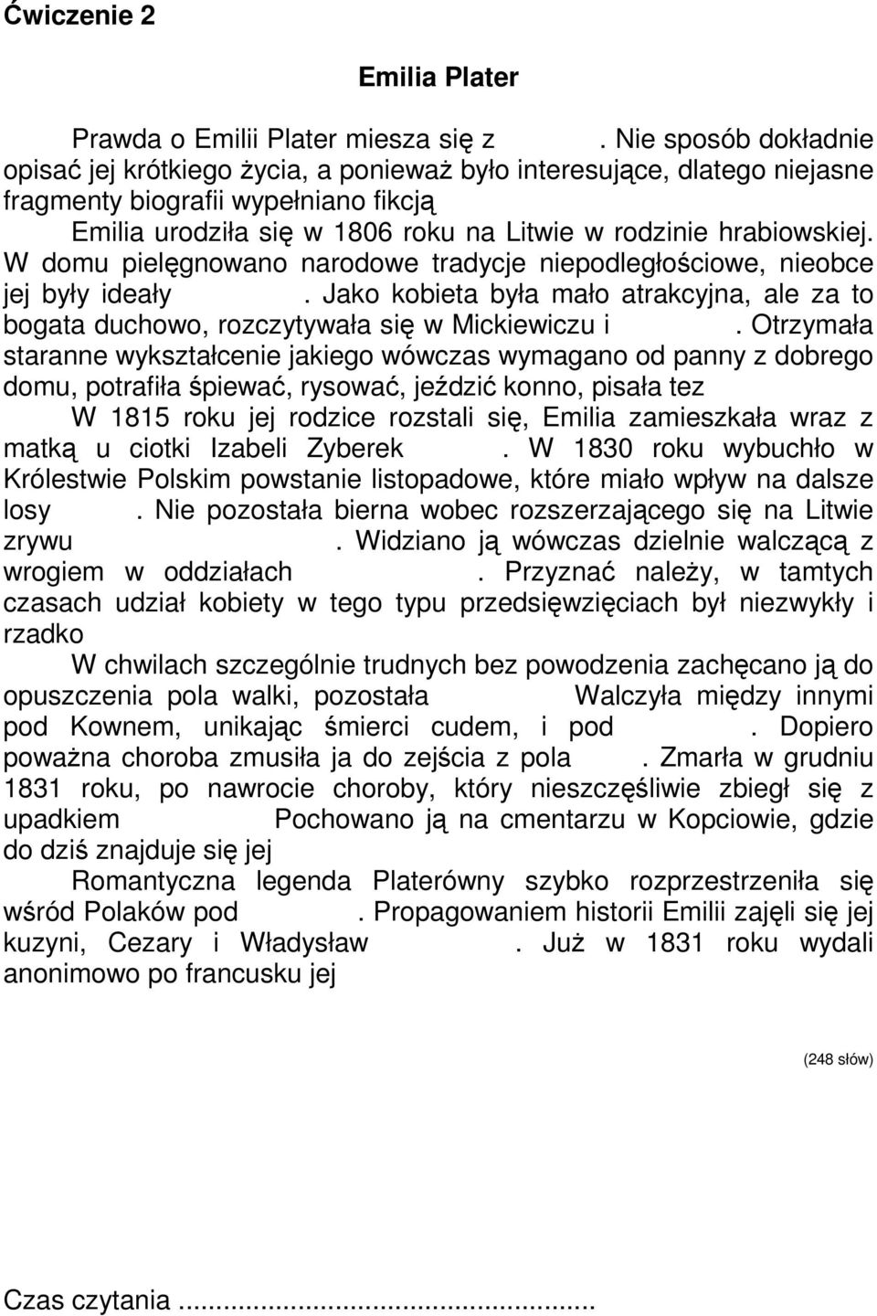 Emilia urodziła się w 1806 roku na Litwie w rodzinie hrabiowskiej. W domu pielęgnowano narodowe tradycje niepodległościowe, nieobce jej były ideały filomackie.