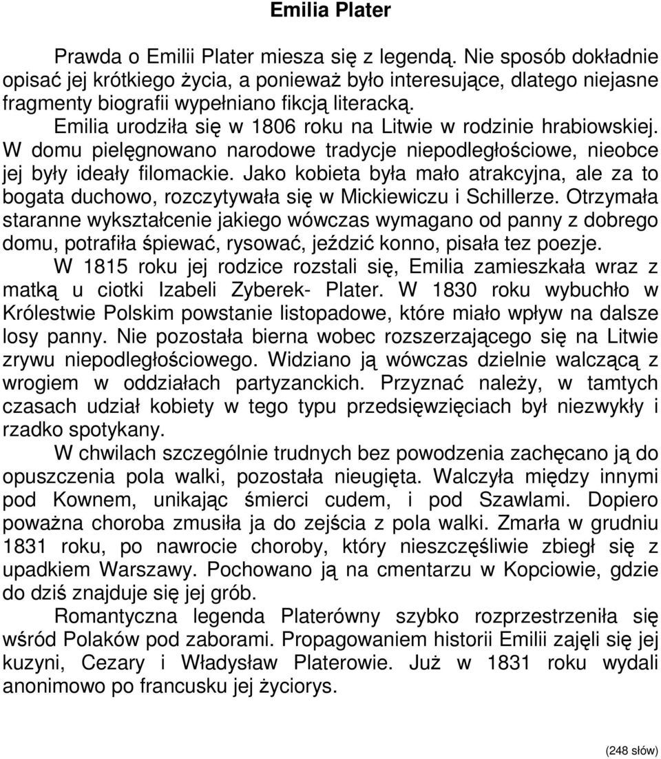 Emilia urodziła się w 1806 roku na Litwie w rodzinie hrabiowskiej. W domu pielęgnowano narodowe tradycje niepodległościowe, nieobce jej były ideały filomackie.