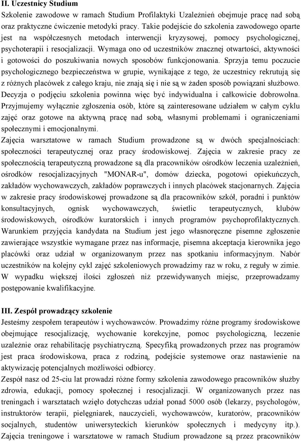 Wymaga ono od uczestników znacznej otwartości, aktywności i gotowości do poszukiwania nowych sposobów funkcjonowania.