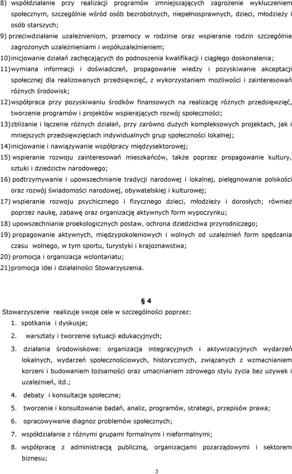 kwalifikacji i ciągłego doskonalenia; 11) wymiana informacji i doświadczeń, propagowanie wiedzy i pozyskiwanie akceptacji społecznej dla realizowanych przedsięwzięć, z wykorzystaniem możliwości i