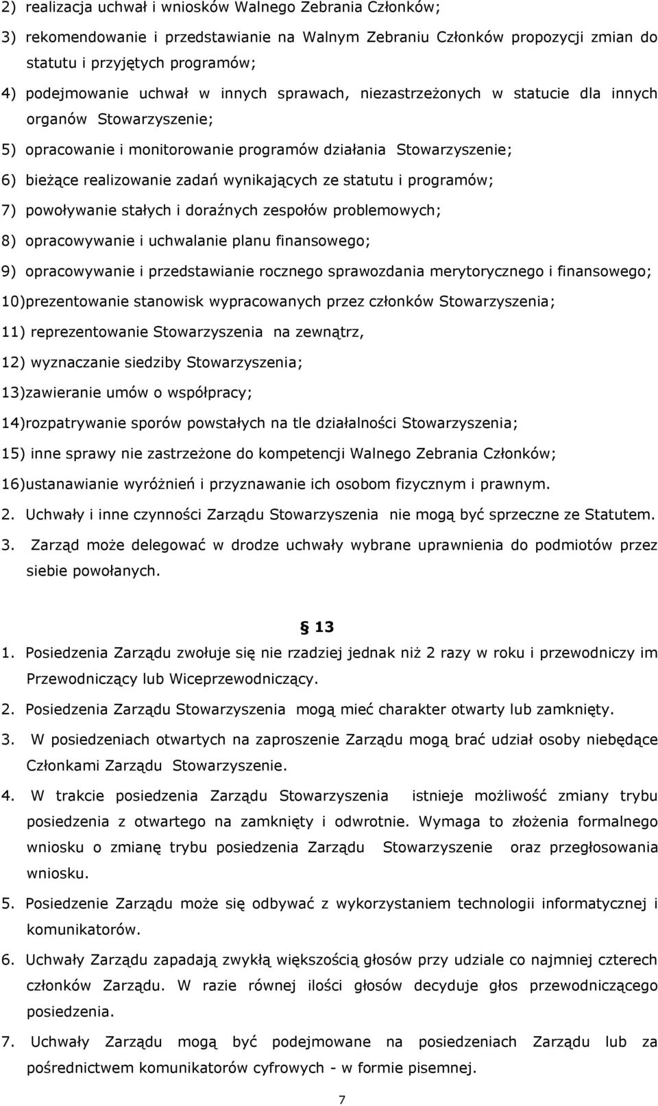 statutu i programów; 7) powoływanie stałych i doraźnych zespołów problemowych; 8) opracowywanie i uchwalanie planu finansowego; 9) opracowywanie i przedstawianie rocznego sprawozdania merytorycznego