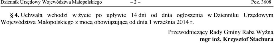 Uchwała wchodzi w życie po upływie 14 dni od dnia