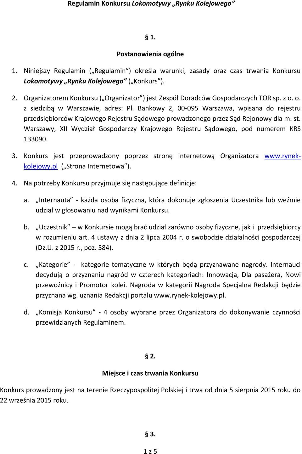 Bankowy 2, 00-095 Warszawa, wpisana do rejestru przedsiębiorców Krajowego Rejestru Sądowego prowadzonego przez Sąd Rejonowy dla m. st.