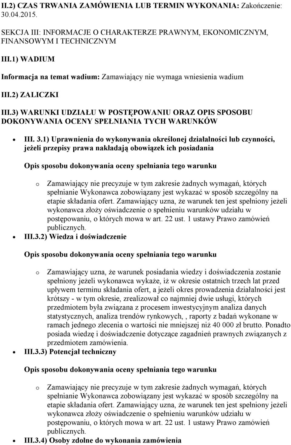 3.1) Uprawnienia do wykonywania określonej działalności lub czynności, jeżeli przepisy prawa nakładają obowiązek ich posiadania Opis sposobu dokonywania oceny spełniania tego warunku o Zamawiający