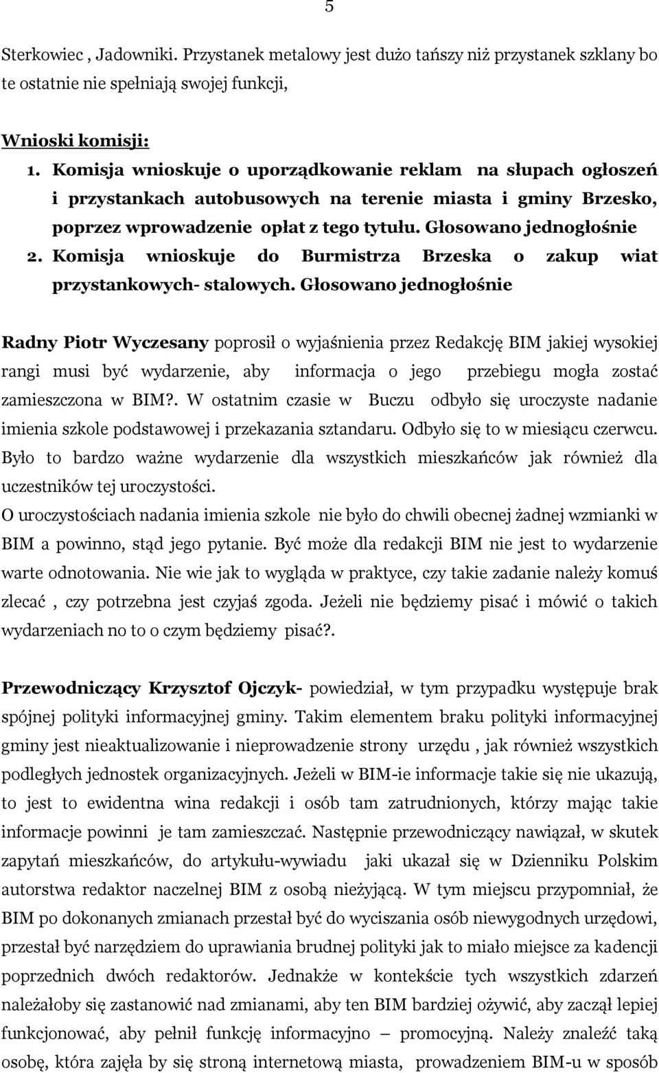 Komisja wnioskuje do Burmistrza Brzeska o zakup wiat przystankowych- stalowych.